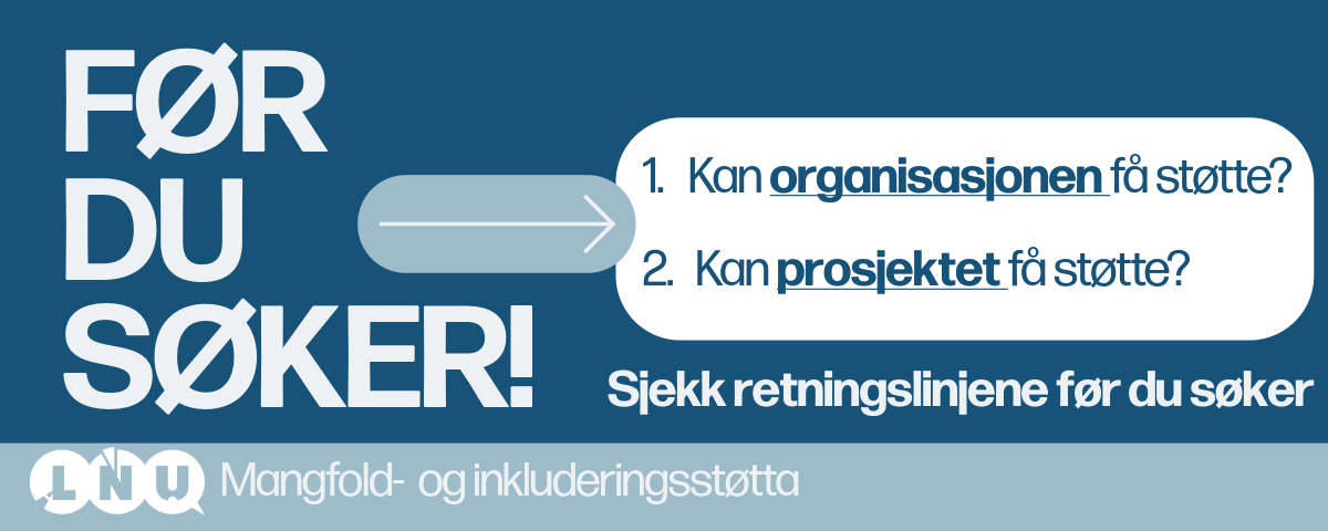 grafikk: før du søker: 1. kan organisasjonen få støtte? 2. kan prosjektet få støtte? sjekk retningslinjene før du søker.